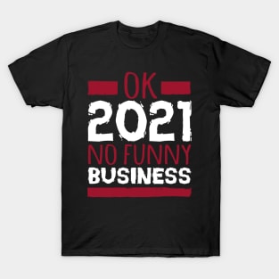 ok 2021 no funny business T-Shirt